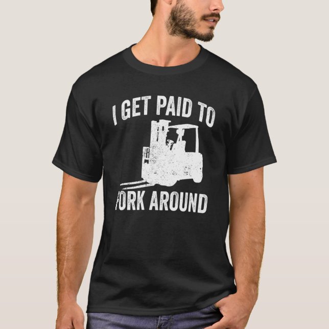T-shirt Forklifter Get Paid To Fork Around (Devant)