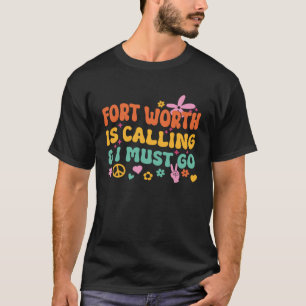 T-shirt Fort Worth appelle et je dois y aller