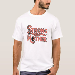 T-shirt Forte comme une mère - L'amour qui lève les mondes