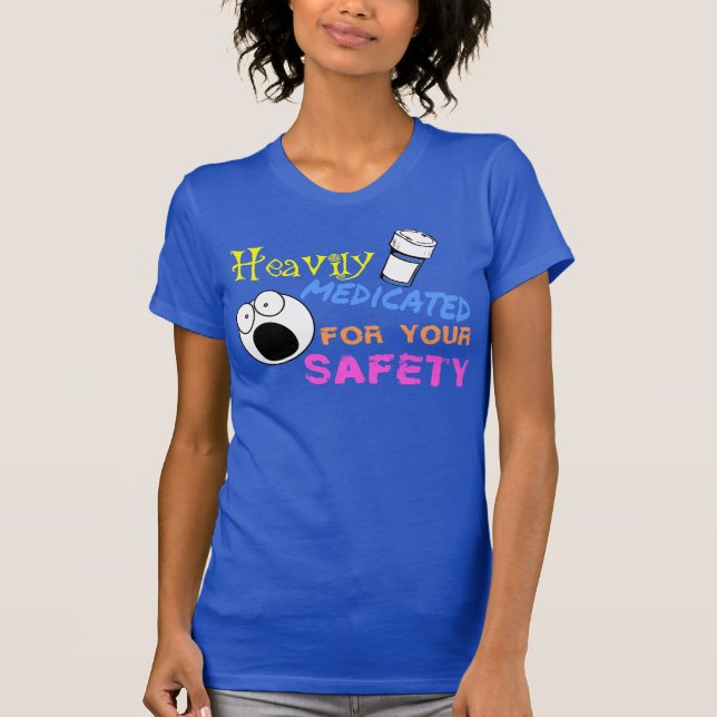 T-shirt Fortement traité avec des médicaments pour votre (Devant)