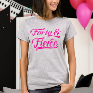 T-shirt Forty & Fierce Hot Pink 40e anniversaire femmes