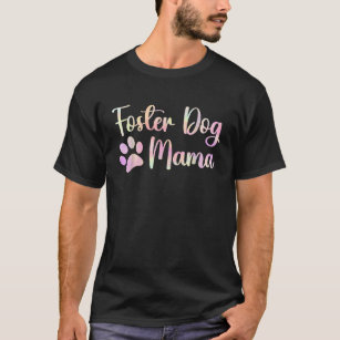 T-shirt Foster Dog Mama Adopter Secourir Chien Maman Adopt