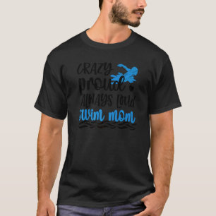 T-shirt Fou Fier Toujours Loud Nager Maman Nager Mère Nage