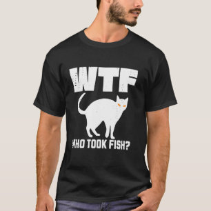 T-shirt Fou WTF Qui A Pris Chat Voleur De Poisson Propriét