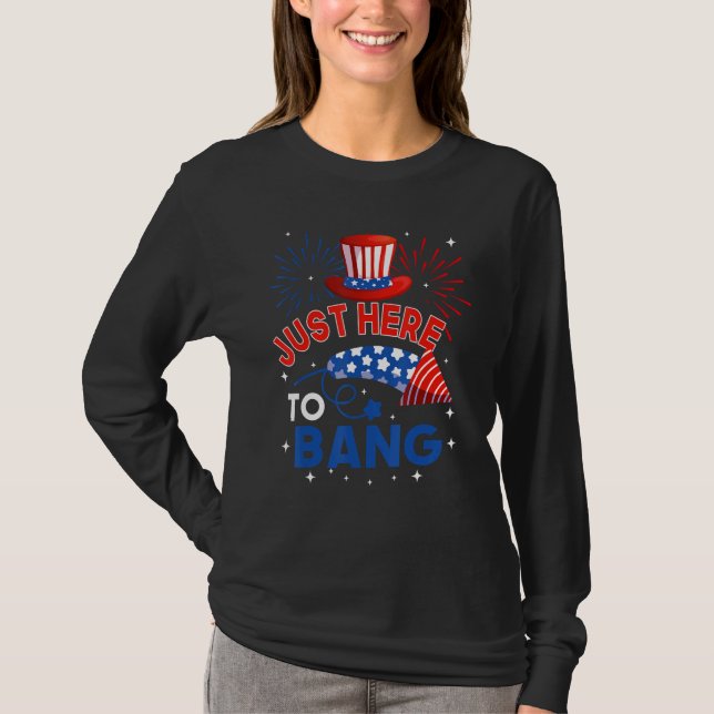 T-shirt Fourth of July  4th of July Just here to bang (Devant)