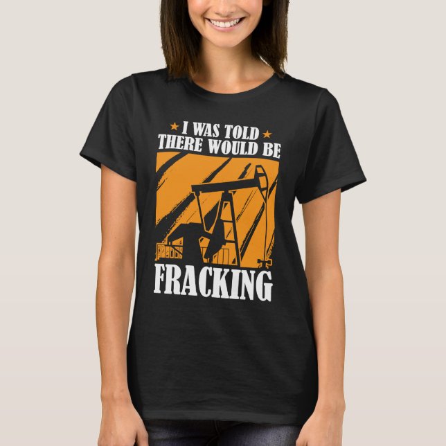 T-shirt Fracking Humour de forage à huile (Devant)