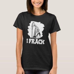 T-shirt Fractureur de forage pétrolier Fracking de champ
