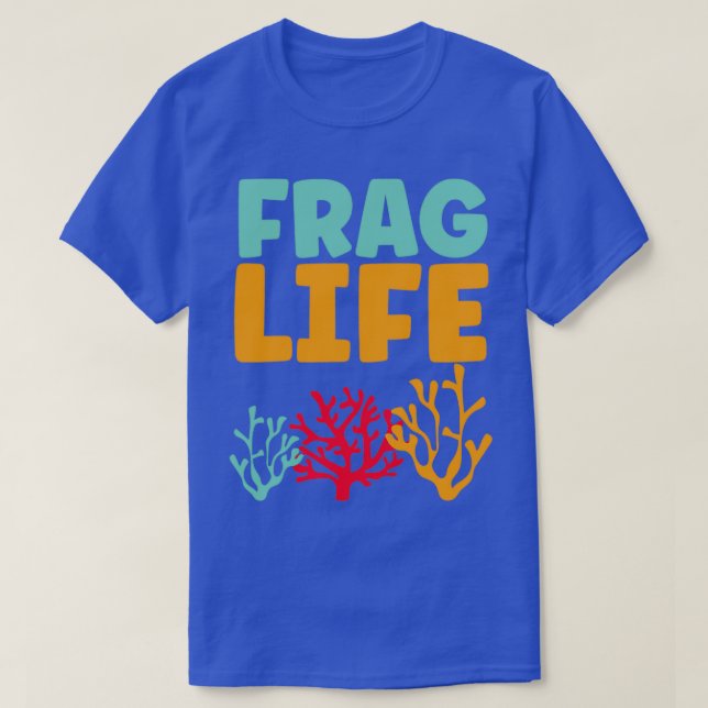 T-shirt Frag life drôle coral reef aquarium (Design devant)