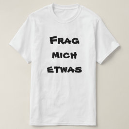 T-shirt Frag mich etwas, demandez-moi quelque chose en all