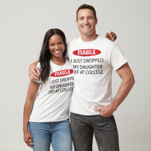 T-shirt Fragile, je viens de déposer ma fille à l'universi