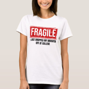 T-shirt Fragile, je viens de déposer ma fille à l'universi
