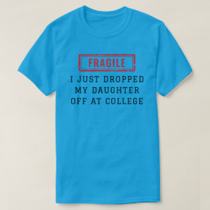 T-shirt Fragile, je viens de déposer ma fille à l'universi