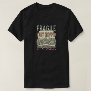 T-shirt Fragile, je viens de déposer ma fille à l'universi