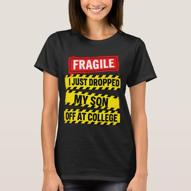 T-shirt Fragile, je viens de déposer mon fils à l'universi (Devant)