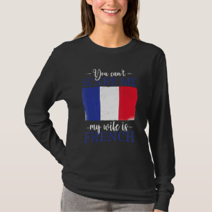 T-shirt France Vous ne pouvez pas me faire peur Ma femme e