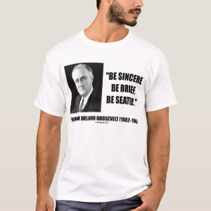 T-shirt Franklin Delano Roosevelt soit sincère soit assis