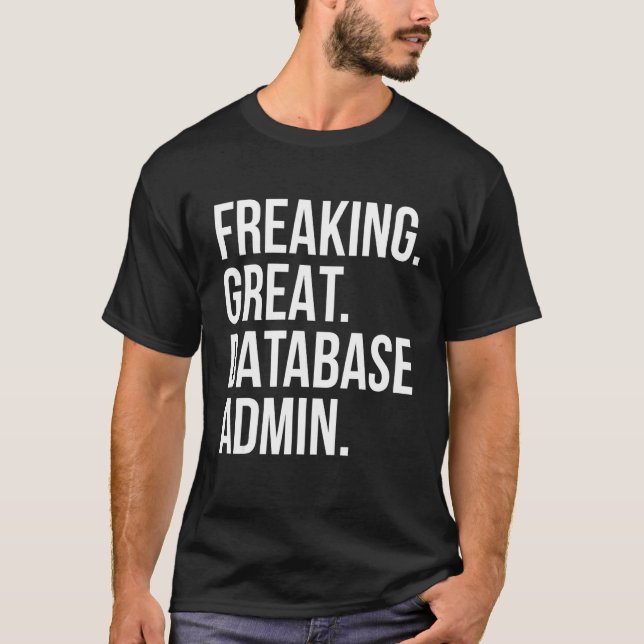 T-shirt Freaking Great Database Admin Funny Administrator  (Devant)