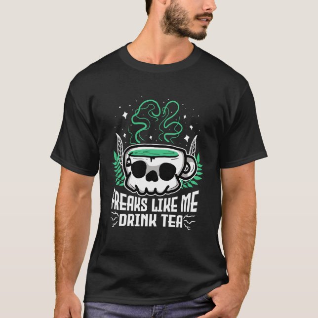 T-shirt Freaks Like Me Drink Tea Gothic Skull Tea (Devant)