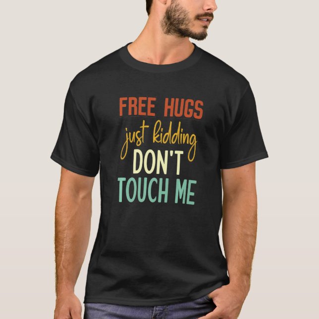 T-shirt Free Hugs Just Kidding Don't Touch Me Funny Sarcas (Devant)
