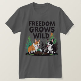 T-shirt Freedom Grows Wild – Scary Corgi Gardening Cartoon