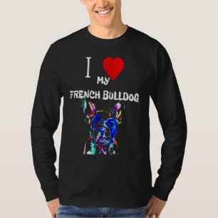 T-shirt Frenchie Gift I Love My French Bulldog Colorful