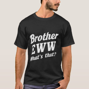 T-shirt Frère Eww, Quoi de ça, Mèmes amusants Médias socia