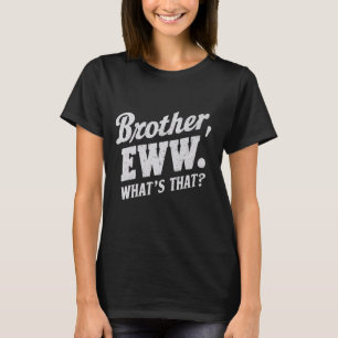 T-shirt Frère Eww, Quoi de ça, Mèmes amusants Social Med