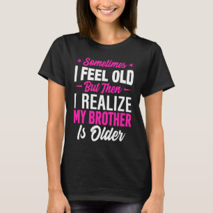 T-shirt Frère Parfois je me sens Vieux Réaliser Frère est 