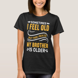 T-shirt Frère Parfois je me sens Vieux Réaliser Frère est 