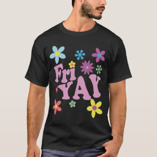 T-shirt Fri Yay Joyeux Vendredi Enseignant TGIF Friyay Sch