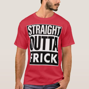 T-shirt Frick Name Strright Outta Frick