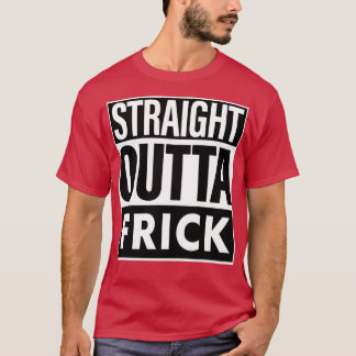T-shirt Frick Name Strright Outta Frick