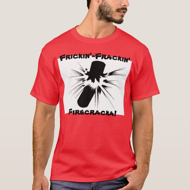 T-shirt Frickin'- Frackin Firecracka ! (Devant)