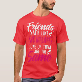 T-shirt Friends Are Like Snowflakes None of Theme Friends