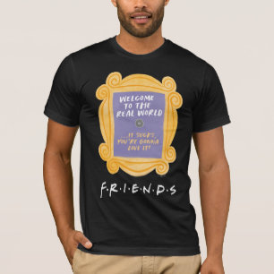 T-shirt FRIENDS™ Citation Bienvenue dans le Monde Réel