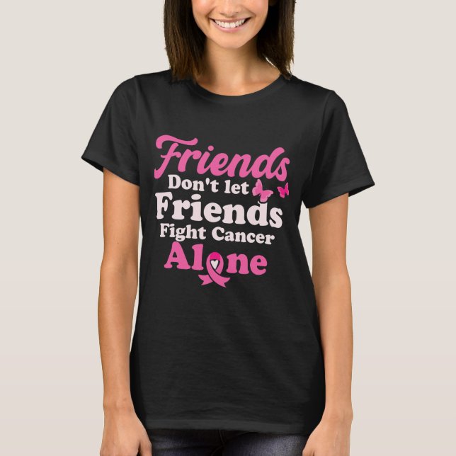 T-shirt Friends Don't Let Friends Fight Cancer Alone (Devant)