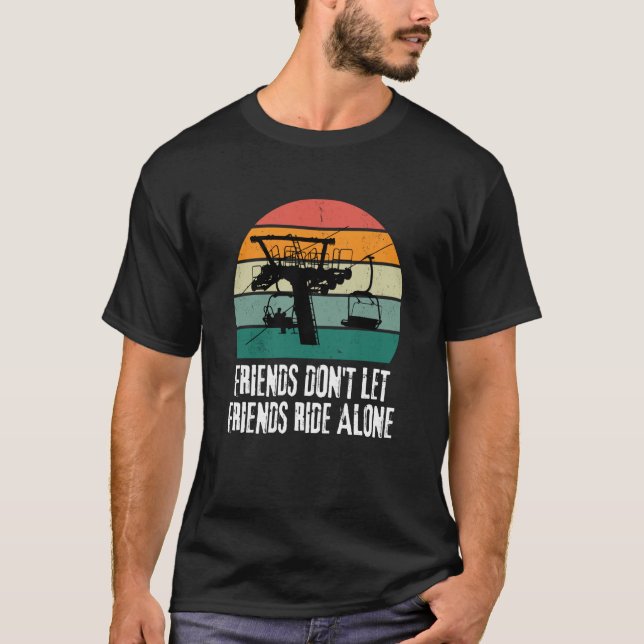 T-shirt Friends Don't Let Friends Ride Alone on a Ski Lift (Devant)