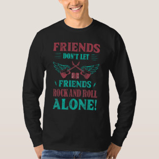 T-shirt Friends Dont Let Friends Rock And Roll Alone