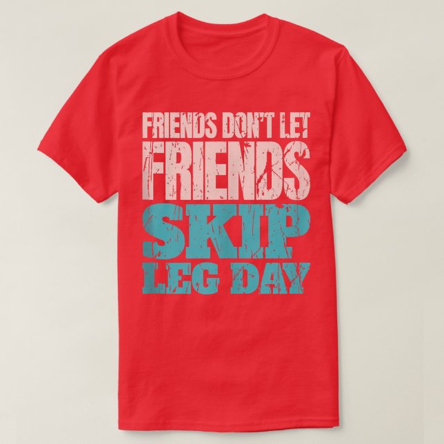 T-shirt Friends Don't Let Friends Skip Leg Day Funny Bodyb (Design devant)