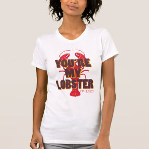 T-shirt FRIENDS™ Tu es mon homard