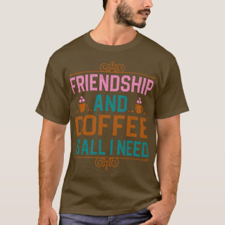 T-shirt Friendship and coffee is all i need