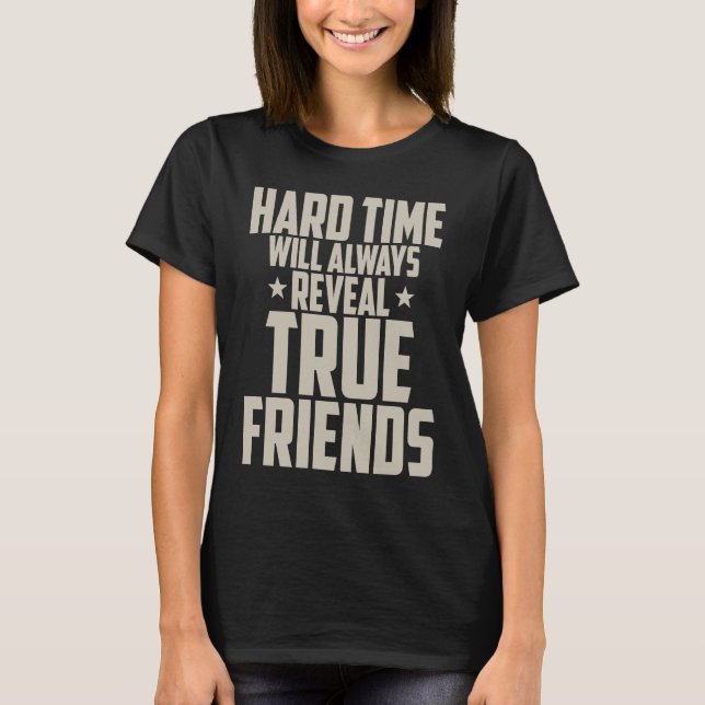 T-shirt Friendship  Hard Time Will Always Reveal True Frie (Devant)