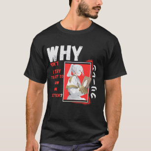 T-shirt frieren Why didn’t I try to get to know him better