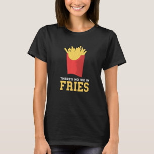 T-shirt Fries françaises Il n'y a pas de nous dans la pomm