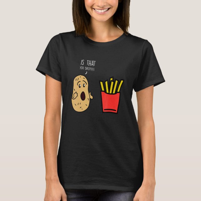 T-shirt Fries Potato Bro French Fries (Devant)