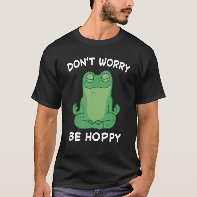 T-shirt Frog Don't Worry Be Hoppy Toad Catching Amphibian  (Devant)