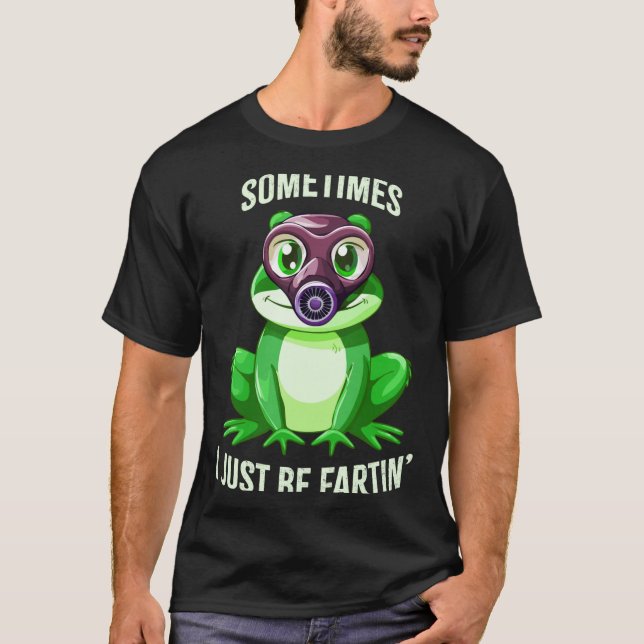 T-shirt Frog Fartin I Gas Just Sometimes Mask Joke (Devant)