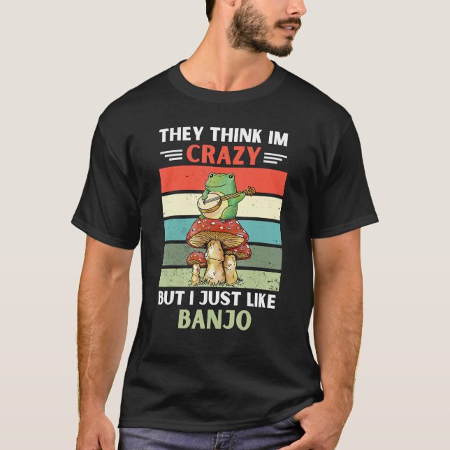 T-shirt Frog They Think Im Crazy But I Just Like Banjo (Devant)