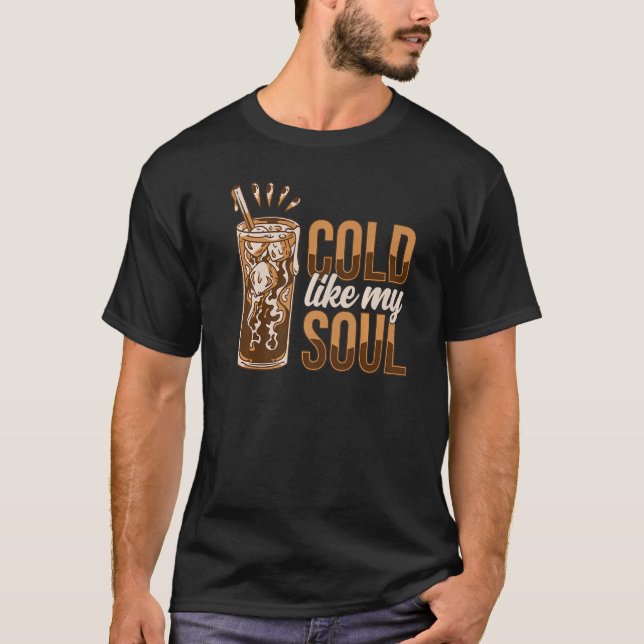 T-shirt Froid Comme Mon Âme Froid Brew Café Boisson Iced N (Devant)