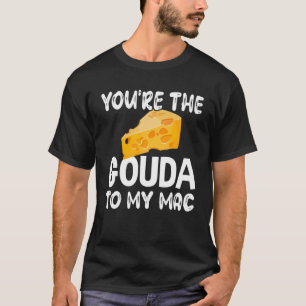 T-shirt Fromage Gouda Vous Êtes Gouda À Mon Mac